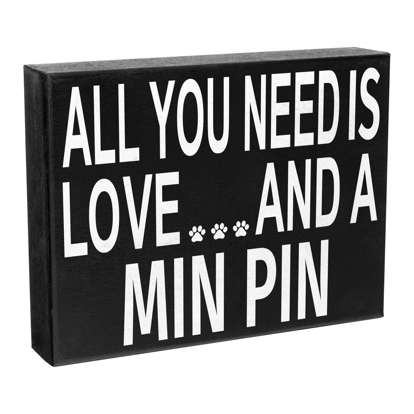 All You Need is Love and a Min Pin - Wooden Sign