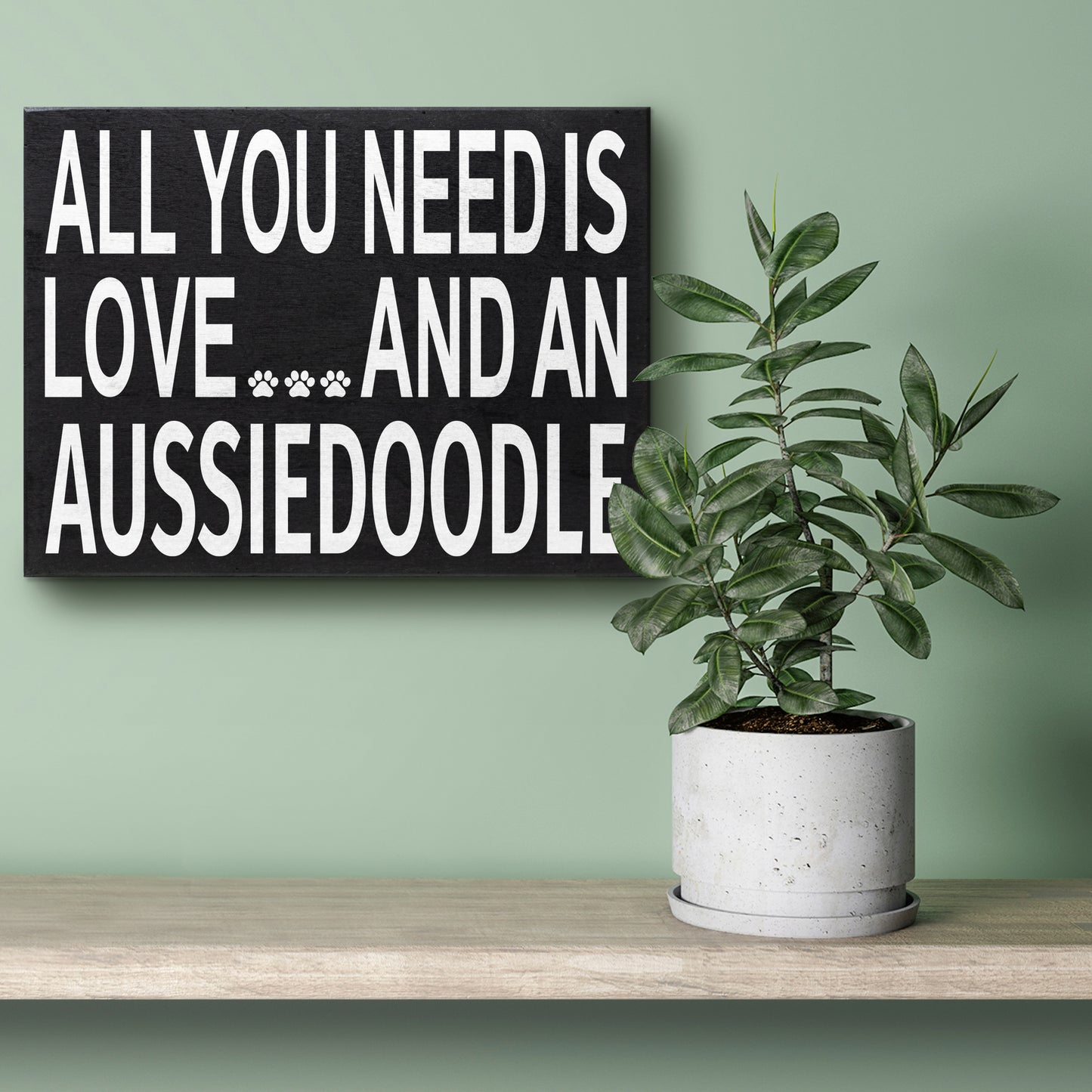 All You Need Is Love and an Aussiedoodle Wood Sign