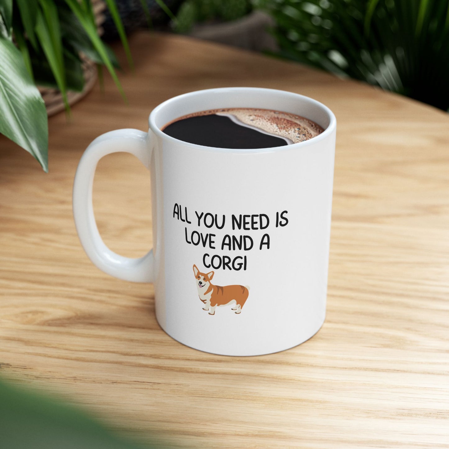 All You Need is Love and a Corgi Coffee Mug, Ceramic Mug, 11oz