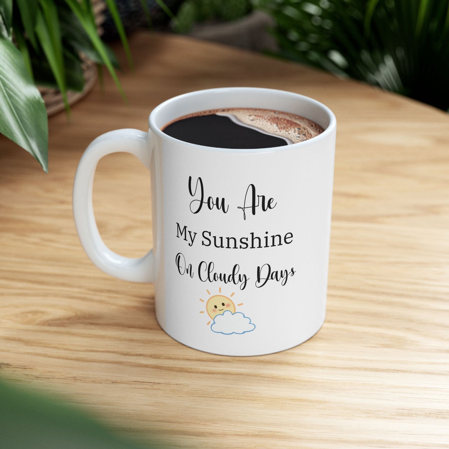 Coffee Mug - 'You Are My Sunshine on a Cloudy Day' - Romantic Gift for Husband, Wife, Boyfriend, Girlfriend - 11oz, 15oz, Playful Cute