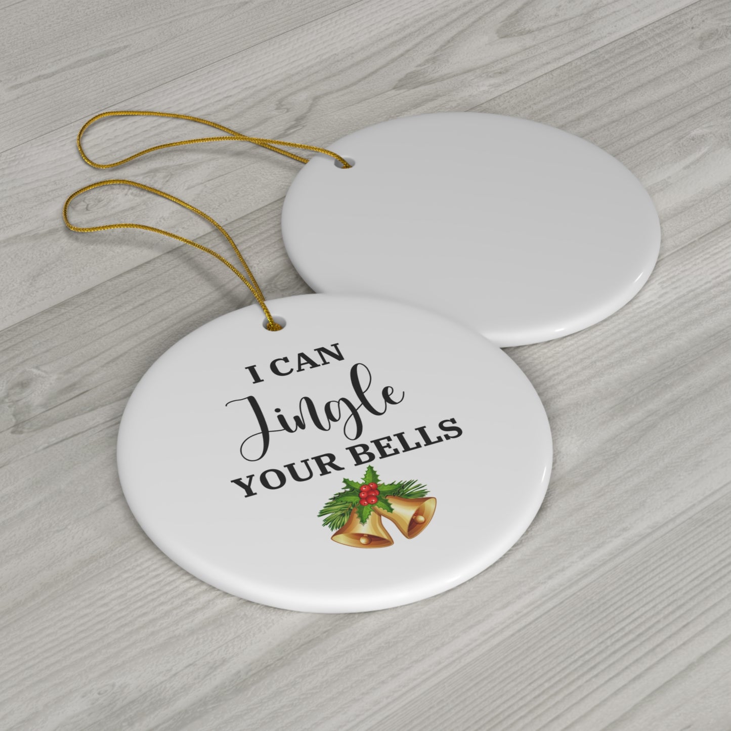 I Can Jingle Your Bells Ceramic Ornament,