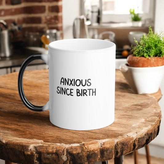 Funny Mental Health Coffee Mug - Anxious Since Birth, Color-Changing Morphing Mug, Anxiety Gift, Mental Health Humor, Anxiety Gift