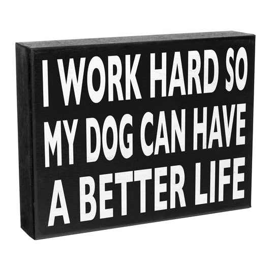 JennyGems I Work Hard So My Dog Can Have A Better Life Sign, Dog Desk Sign, Funny Dog Mom Sign, Wood Sign, Dog Lover Gift, American Made