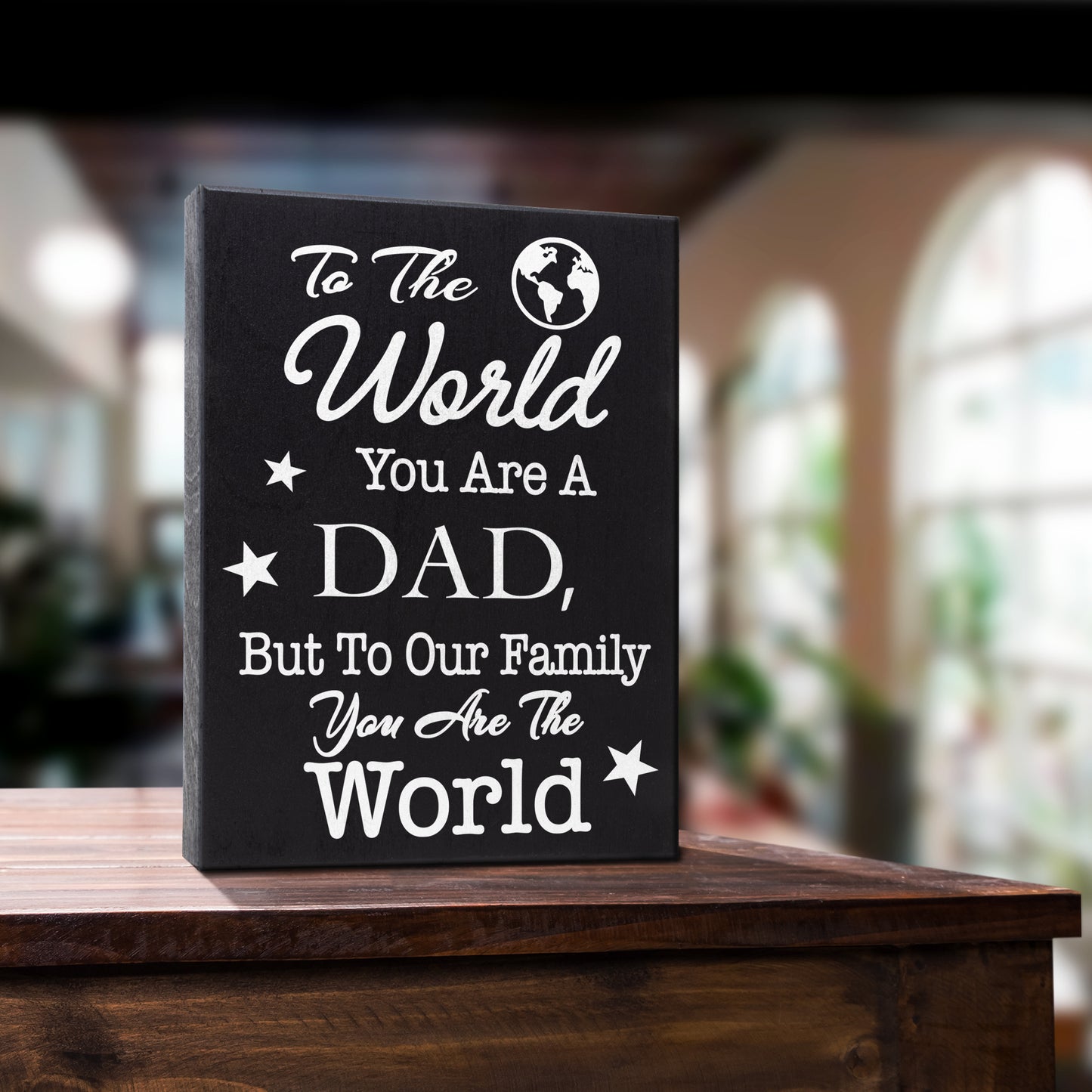 JennyGems Dad Gifts, To the World You Are a Dad, But To Our Family You Are the World, 6x8 Inch Wood Sign, Dad Plaque, Dad Sign, Father Sayings, Made in USA