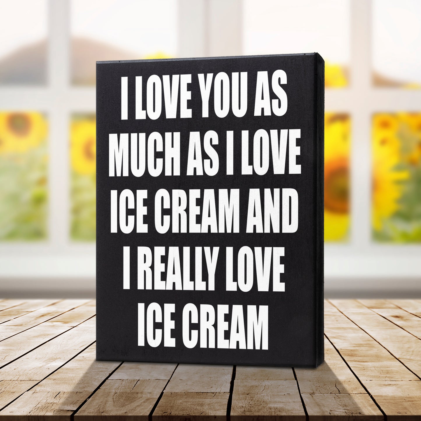 I Love You As Much As I Love Ice Cream and I Really Love Ice Cream Sign