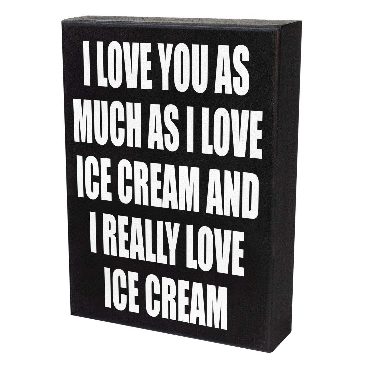 I Love You As Much As I Love Ice Cream and I Really Love Ice Cream Sign