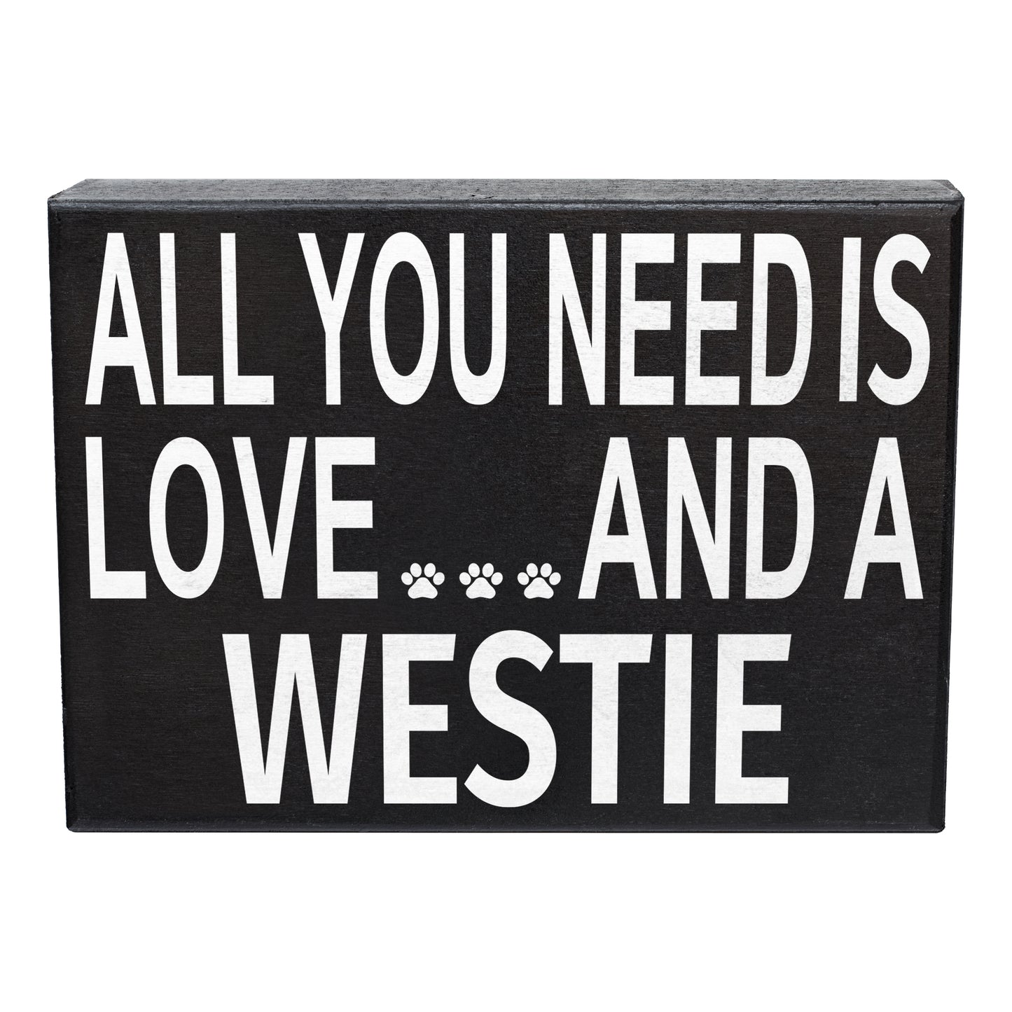 All You Need Is Love And A Westie Sign