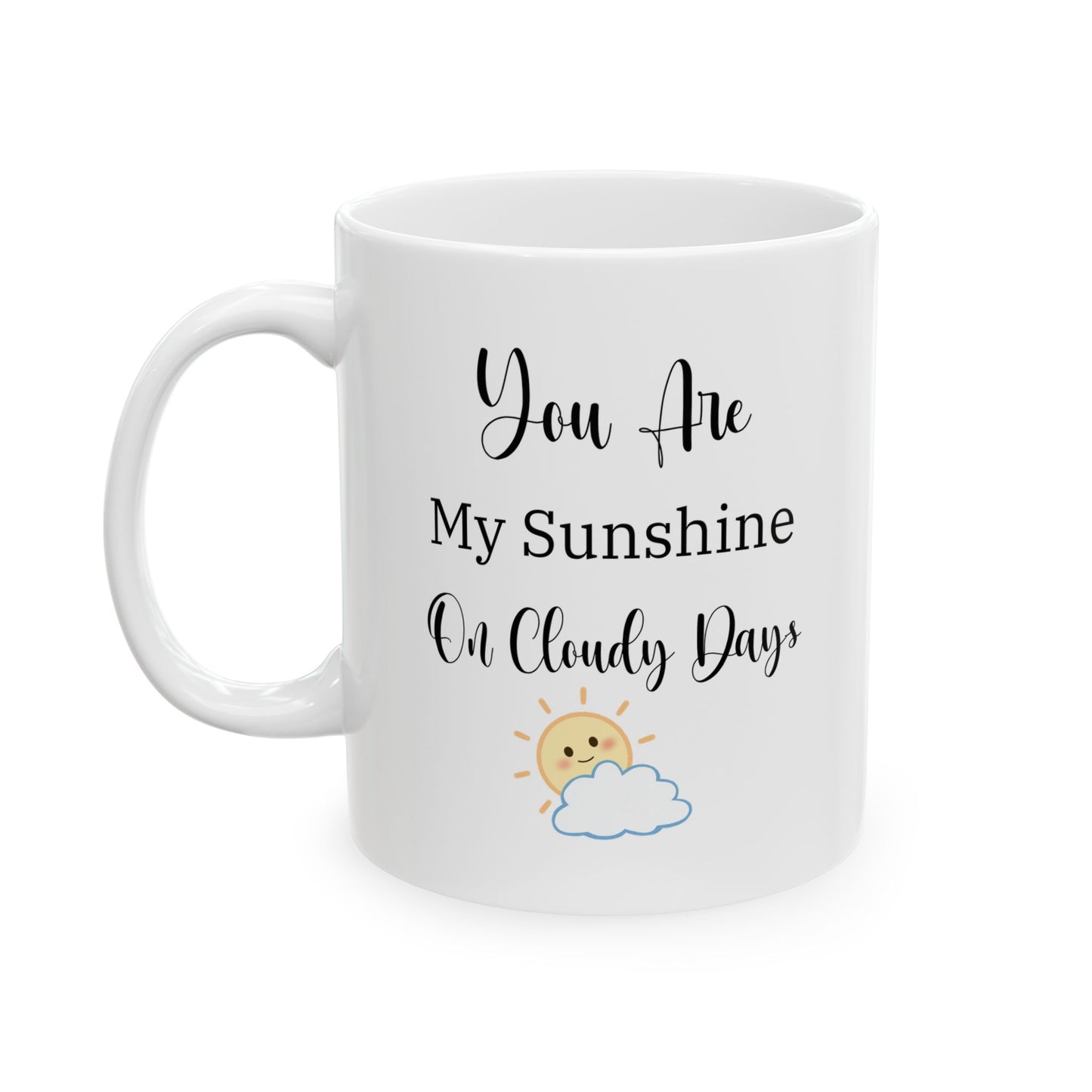 Coffee Mug - 'You Are My Sunshine on a Cloudy Day' - Romantic Gift for Husband, Wife, Boyfriend, Girlfriend - 11oz, 15oz, Playful Cute