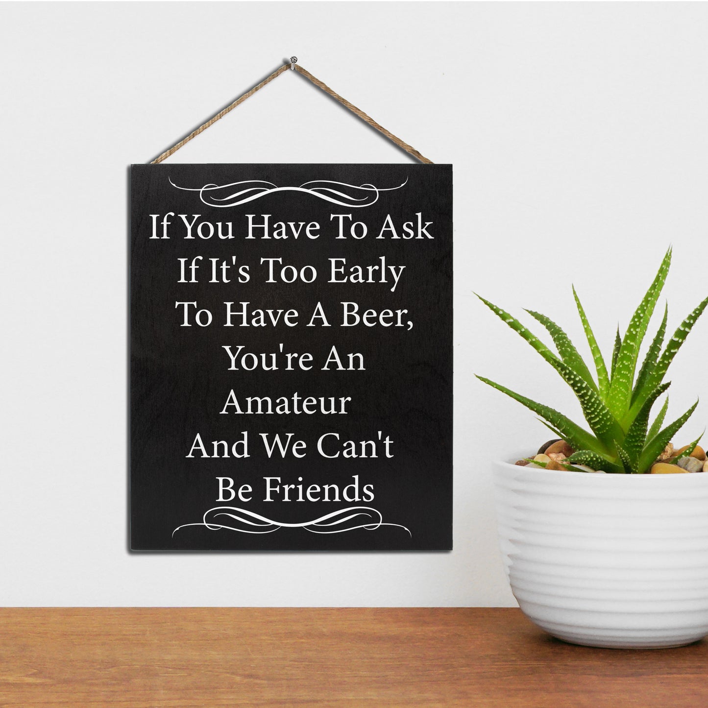 JennyGems If You Have to Ask If It's Too Early to Drink A Beer You're an Amateur We Can't Be Friends | Funny Bar Sign | Mancave | SheShed Humorous Decor | Funny Alcohol Bar Signs | Beer Signs