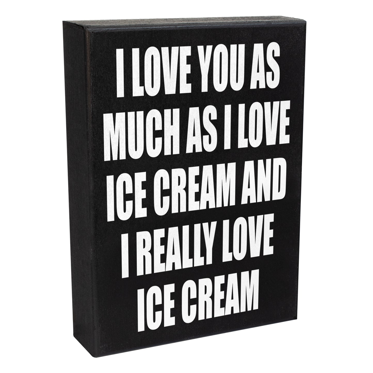 I Love You As Much As I Love Ice Cream and I Really Love Ice Cream Sign