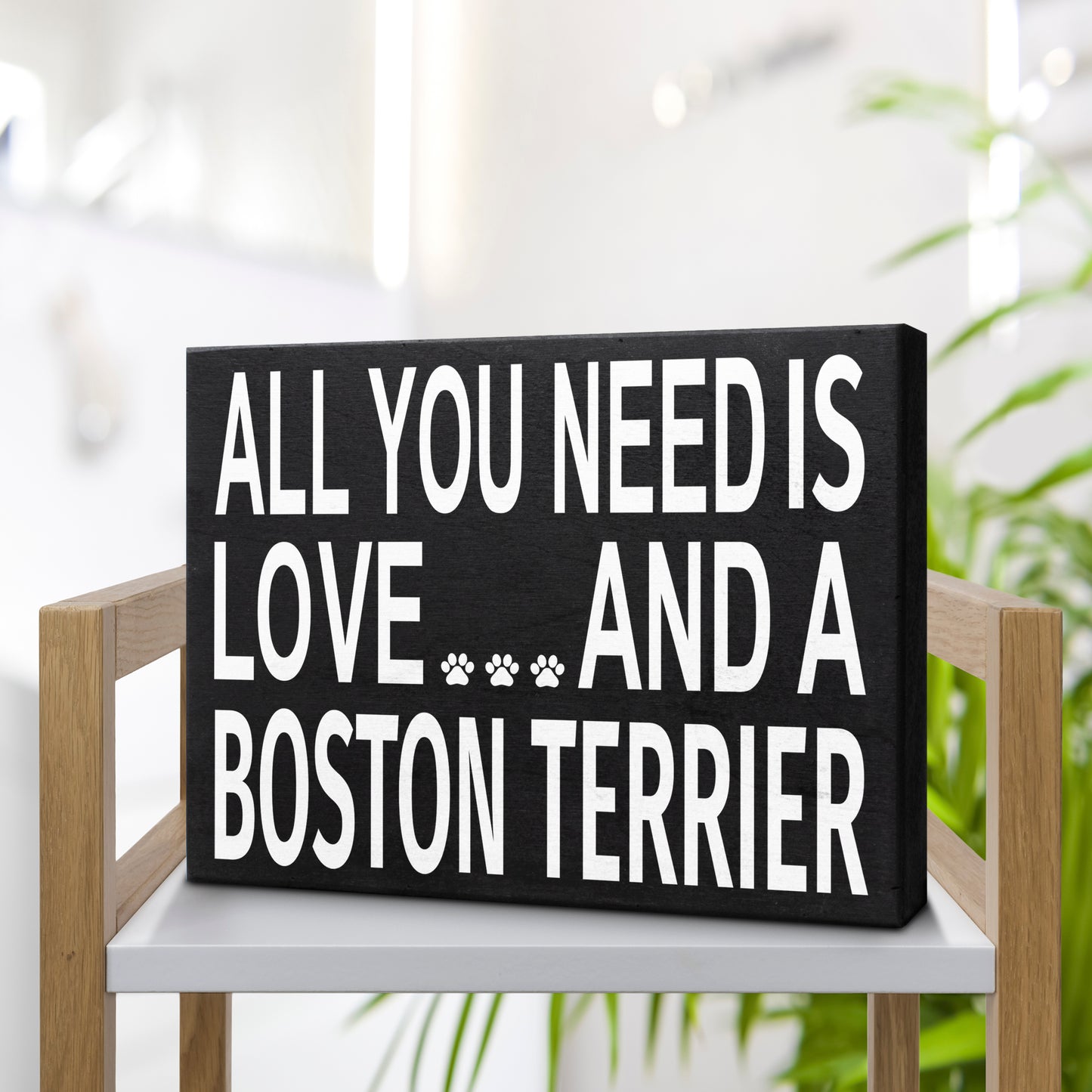 JennyGems - All You Need is Love and a Boston Terrier - Wooden Stand Up Box Sign - Boston Terrier Gift Series, Boston Terrier Moms