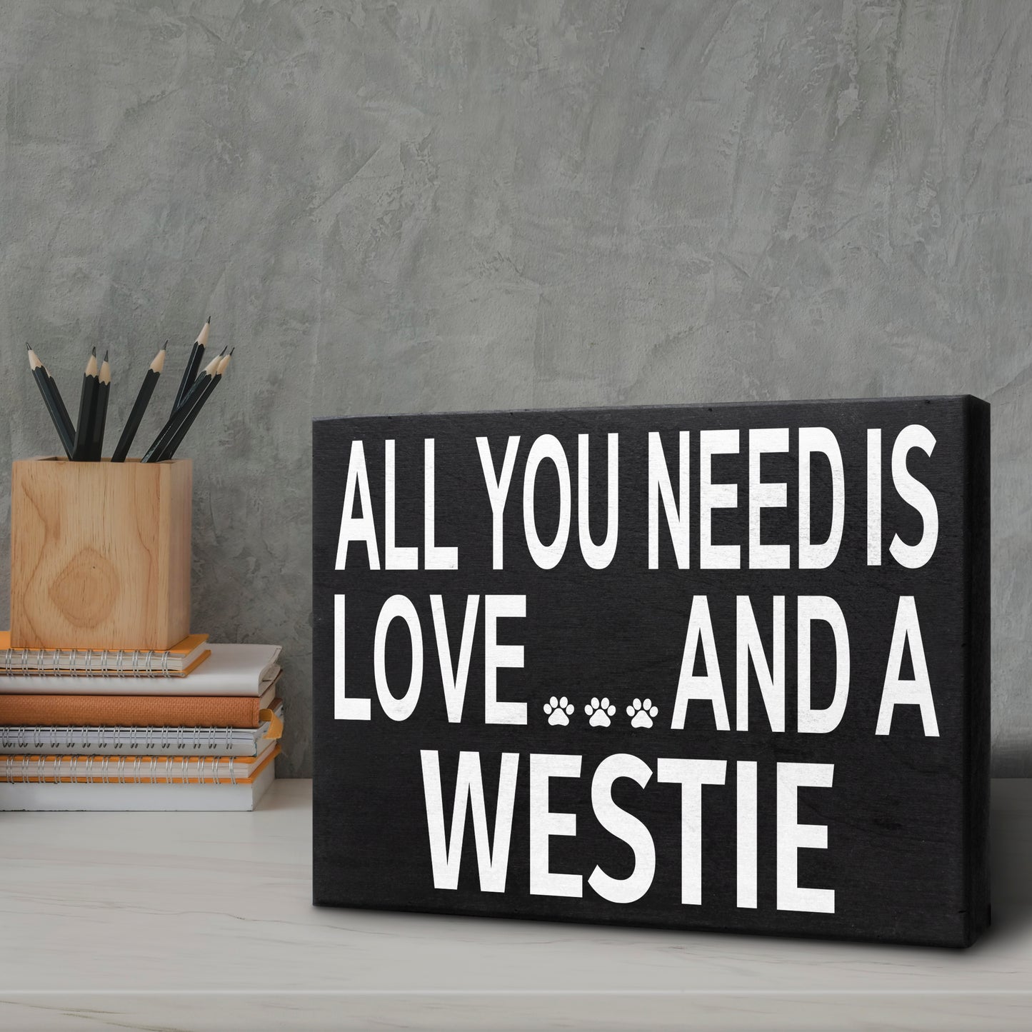 All You Need Is Love And A Westie Sign