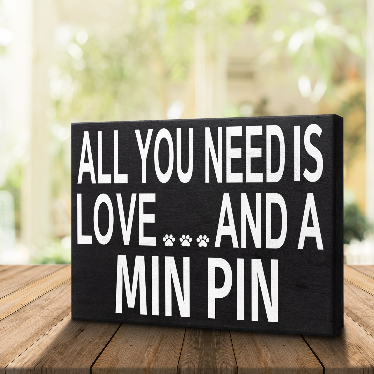 All You Need is Love and a Min Pin - Wooden Sign