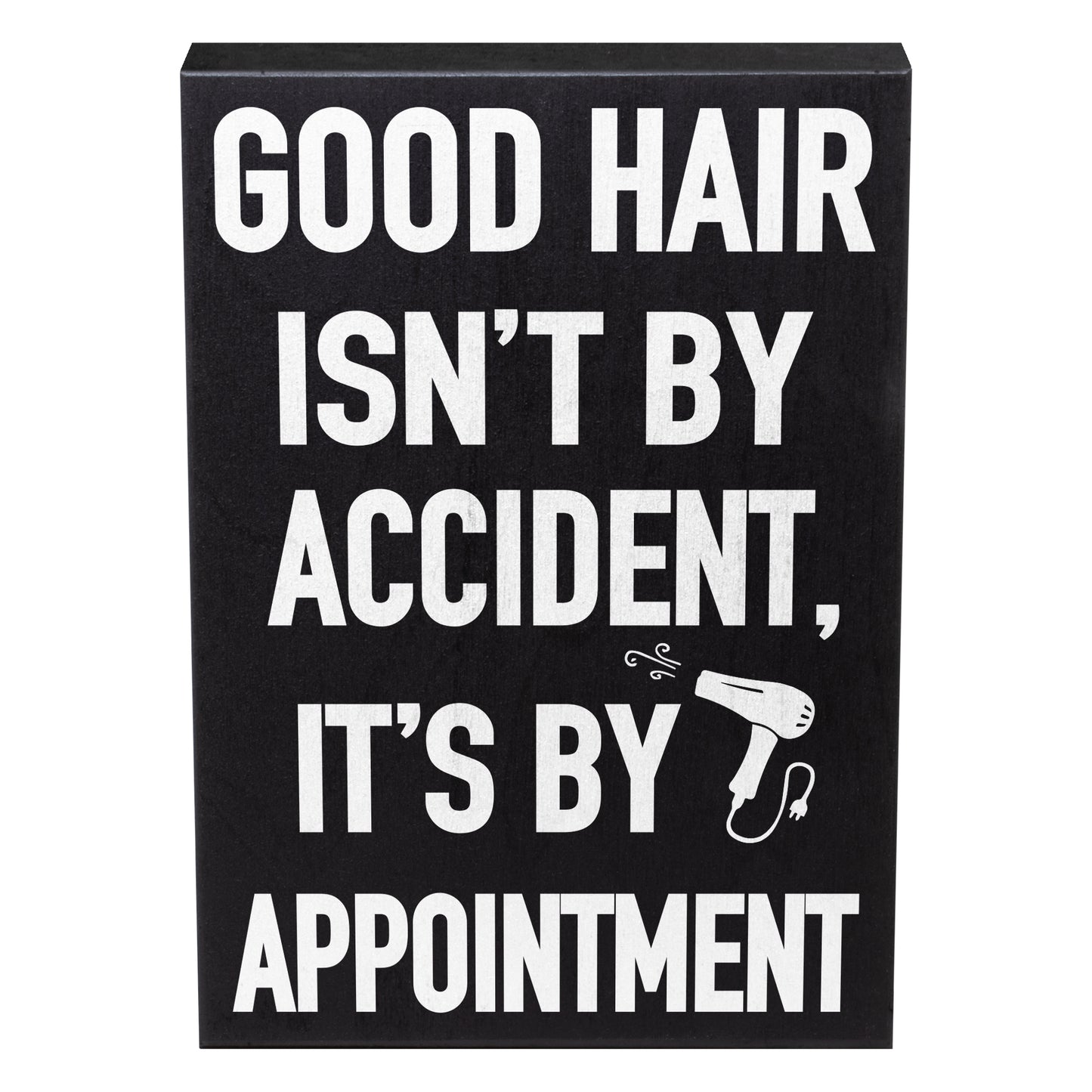 Good Hair Isn't by Accident it's by Appointment Wooden Sign