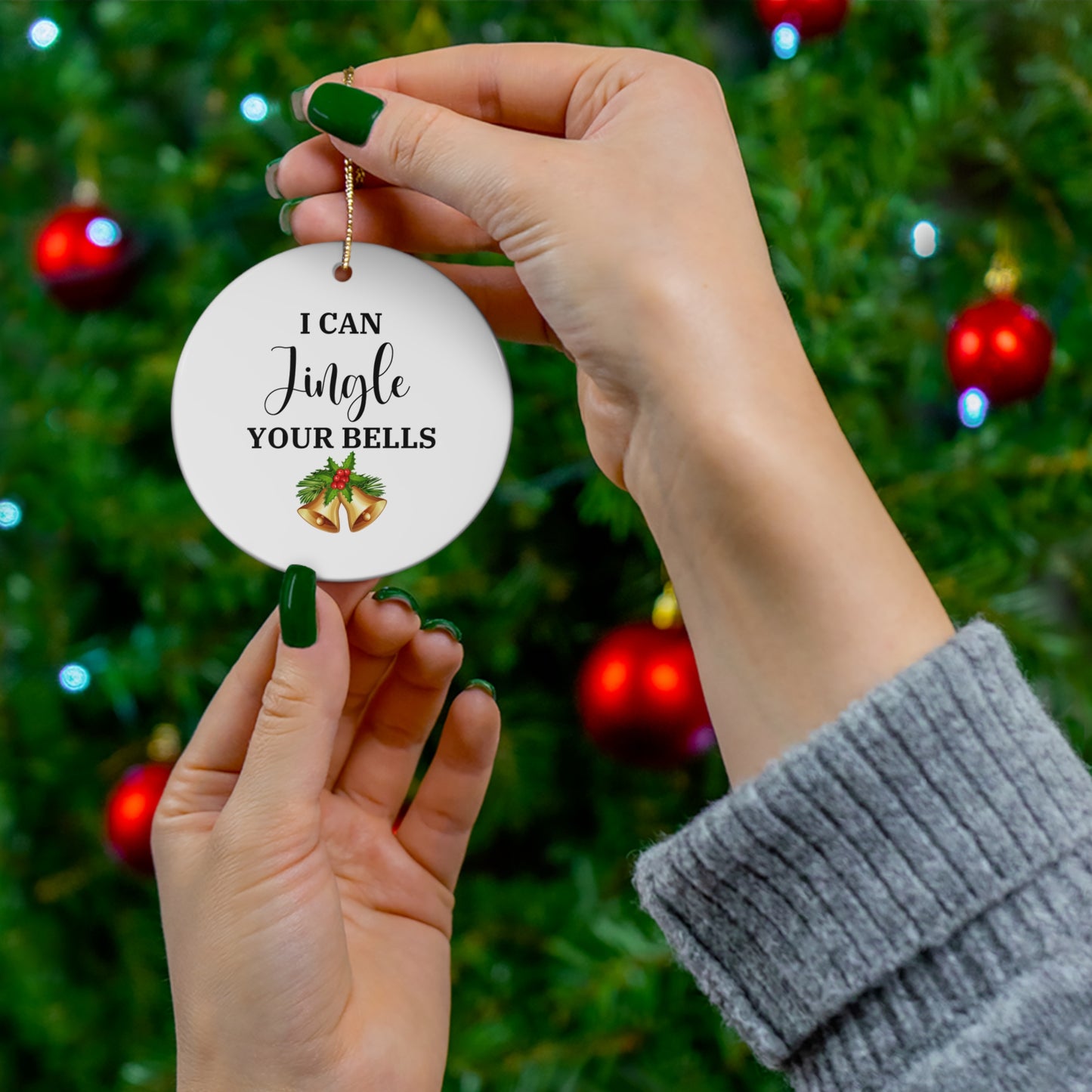 I Can Jingle Your Bells Ceramic Ornament,