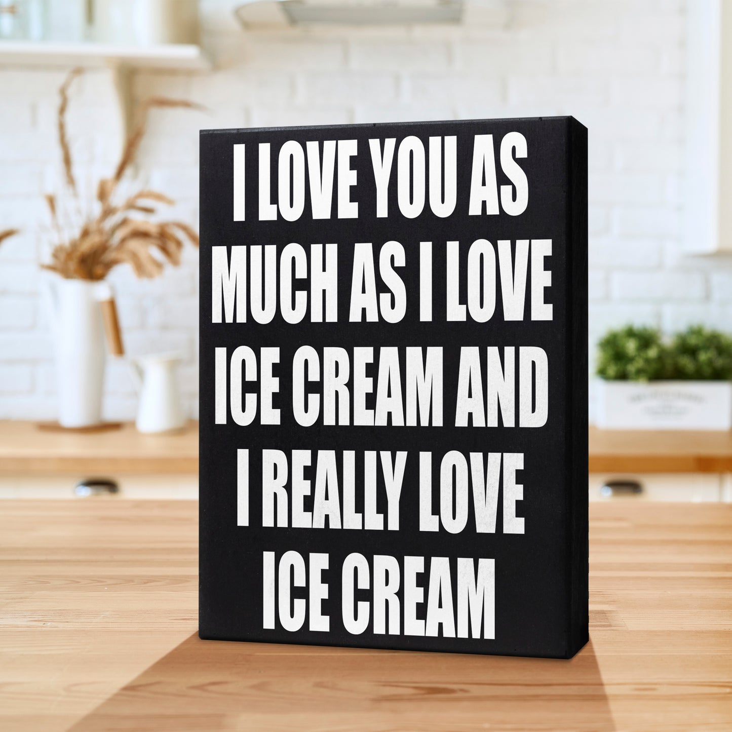 I Love You As Much As I Love Ice Cream and I Really Love Ice Cream Sign