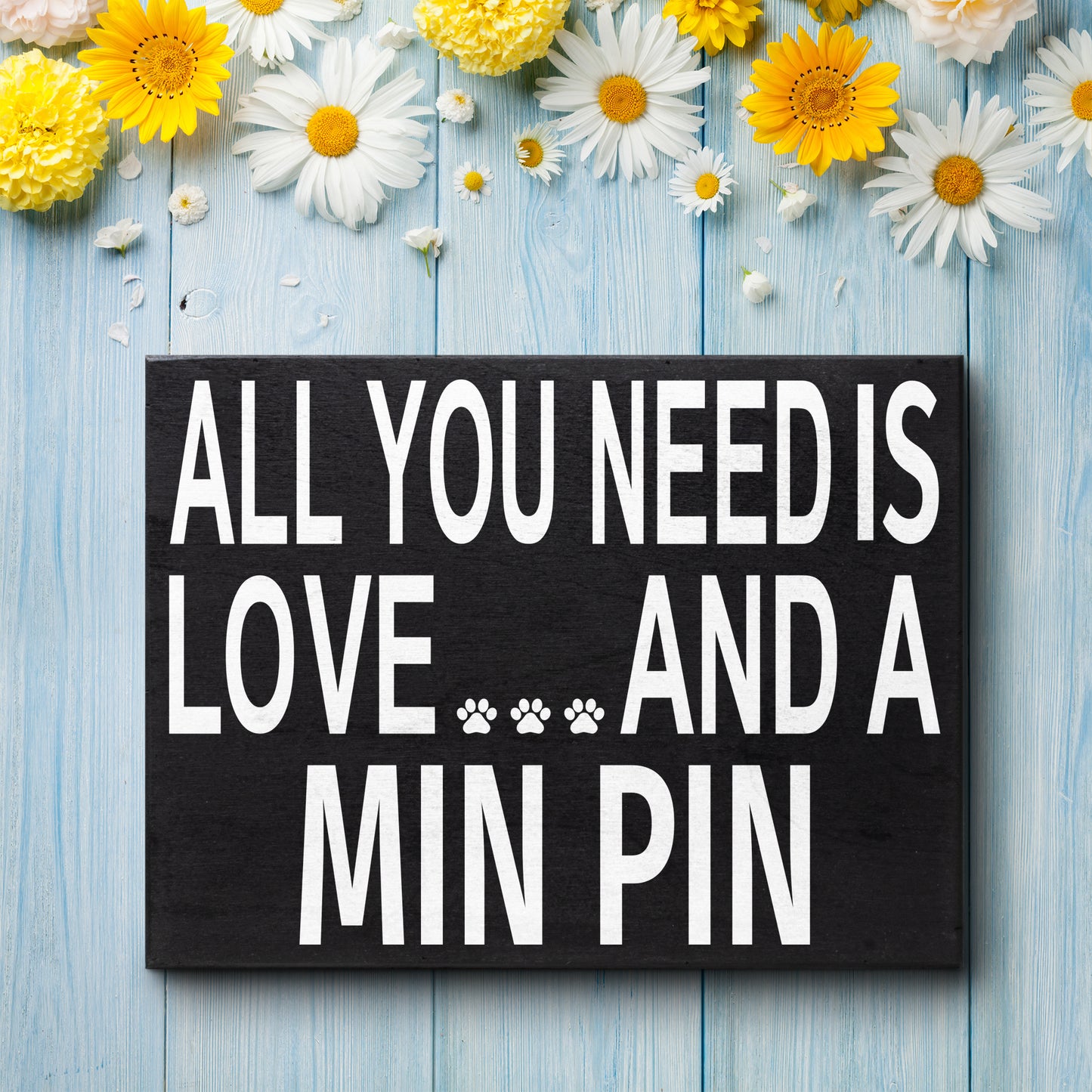 All You Need is Love and a Min Pin - Wooden Sign