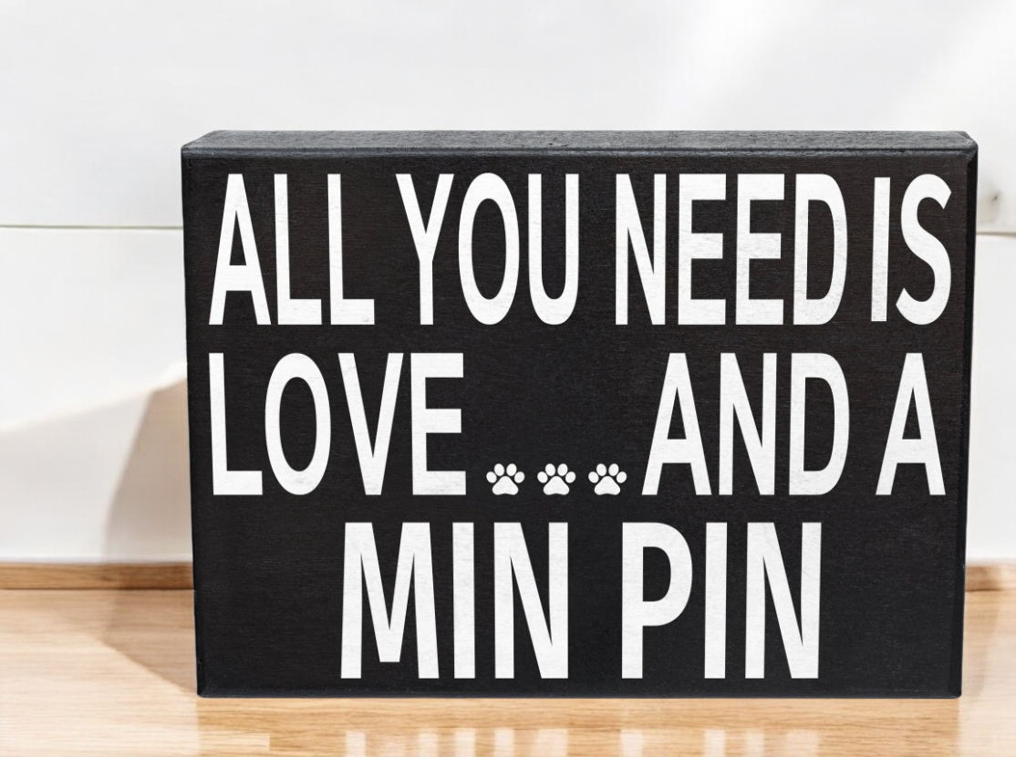 All You Need is Love and a Min Pin - Wooden Sign