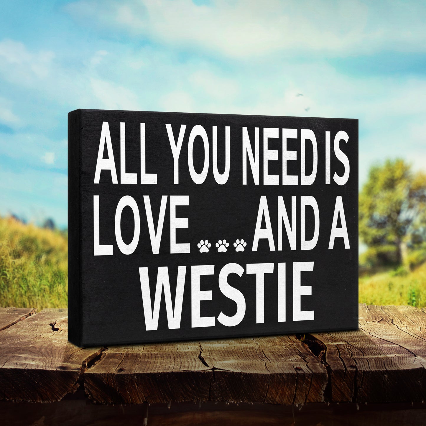 All You Need Is Love And A Westie Sign