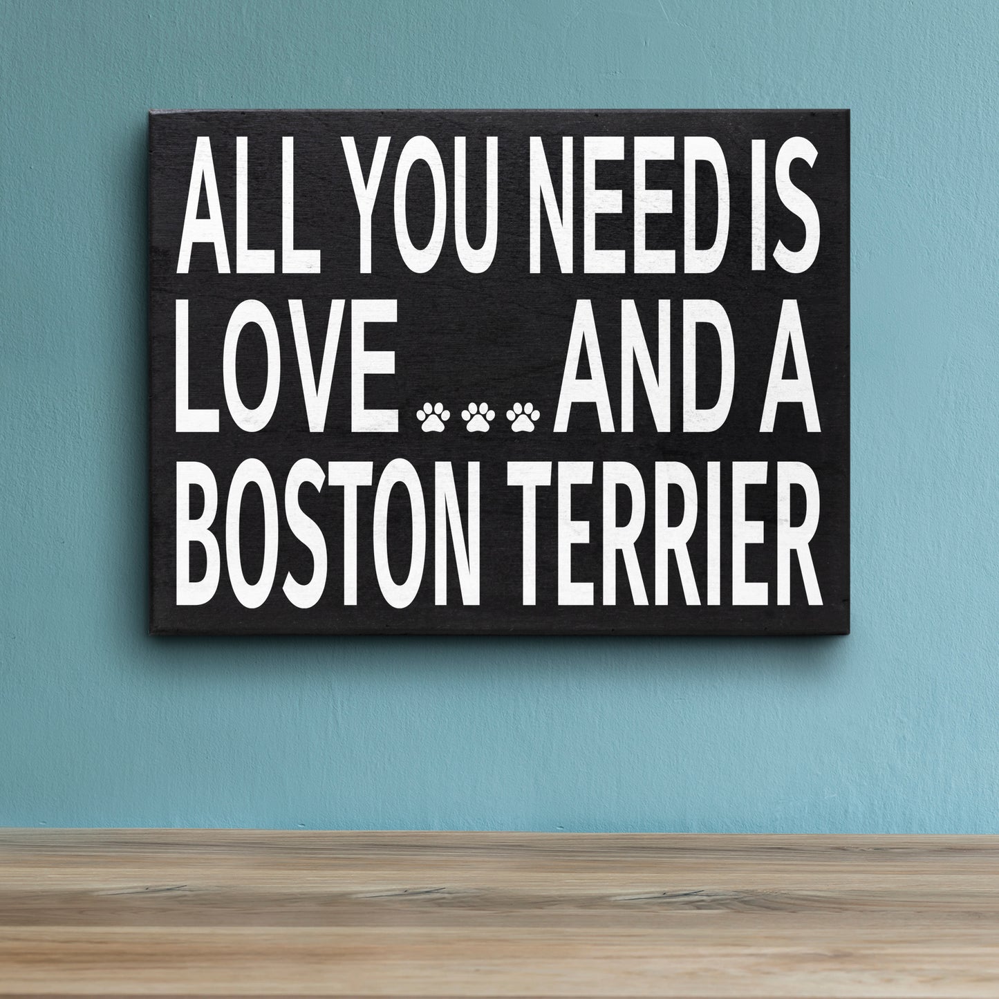 JennyGems - All You Need is Love and a Boston Terrier - Wooden Stand Up Box Sign - Boston Terrier Gift Series, Boston Terrier Moms