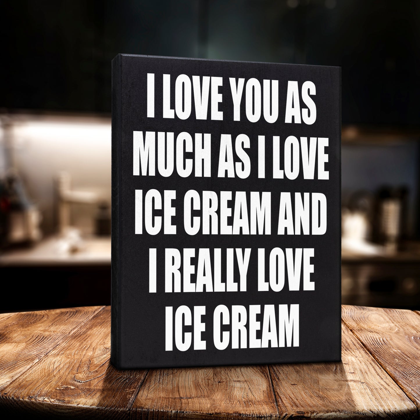 I Love You As Much As I Love Ice Cream and I Really Love Ice Cream Sign