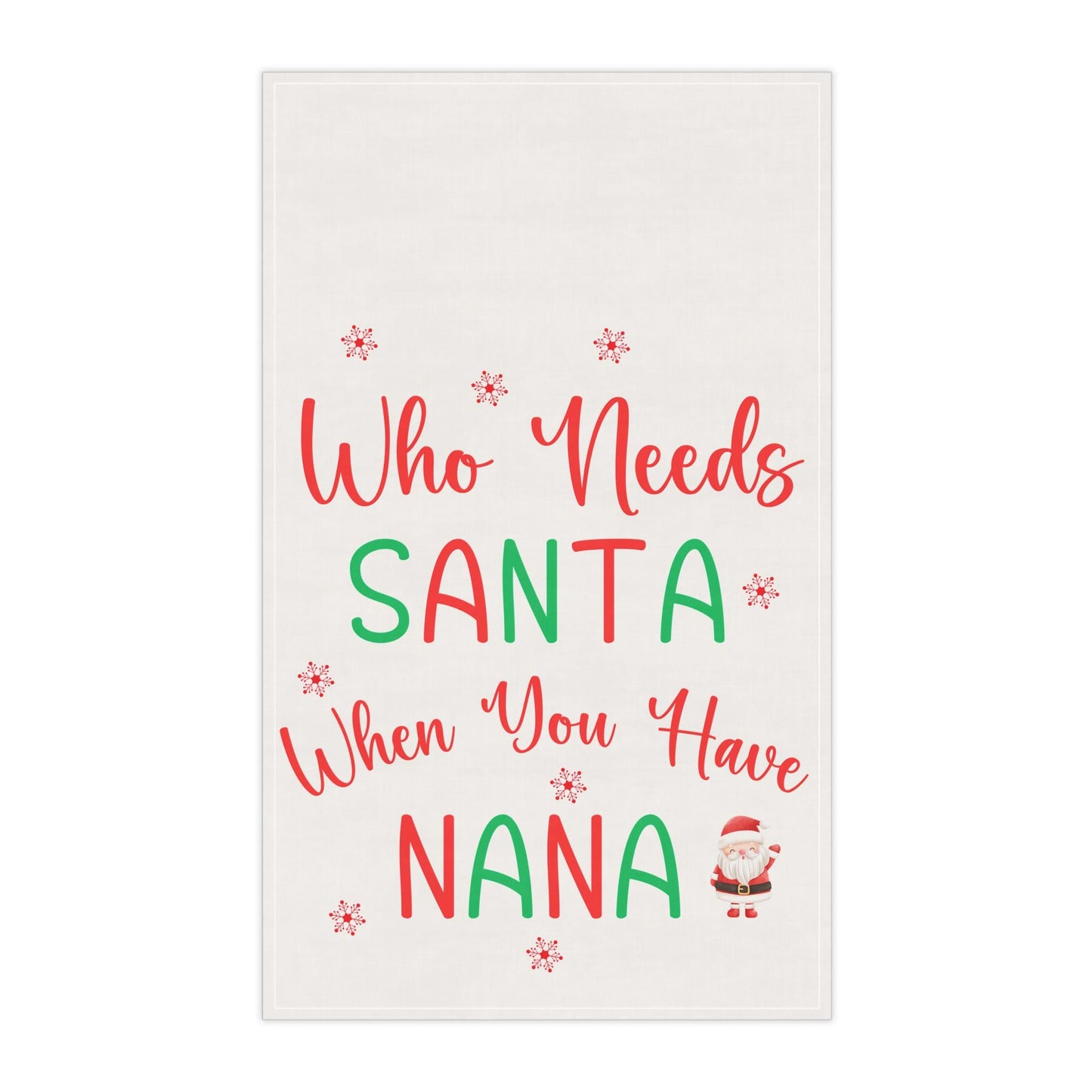 Nana Gift, Who Needs Santa When There is Nana, Gift for Nana, Best Nana, Nana Fans, Nana Christmas Kitchen Towel, Dish and Tea Towel