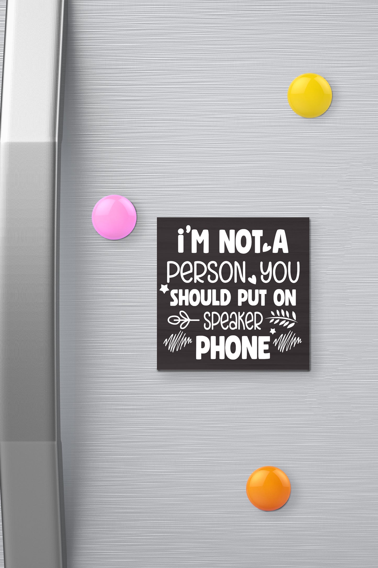 I'm Not a Person You Should Put on Speaker Phone Magnet - 3x3 Inch