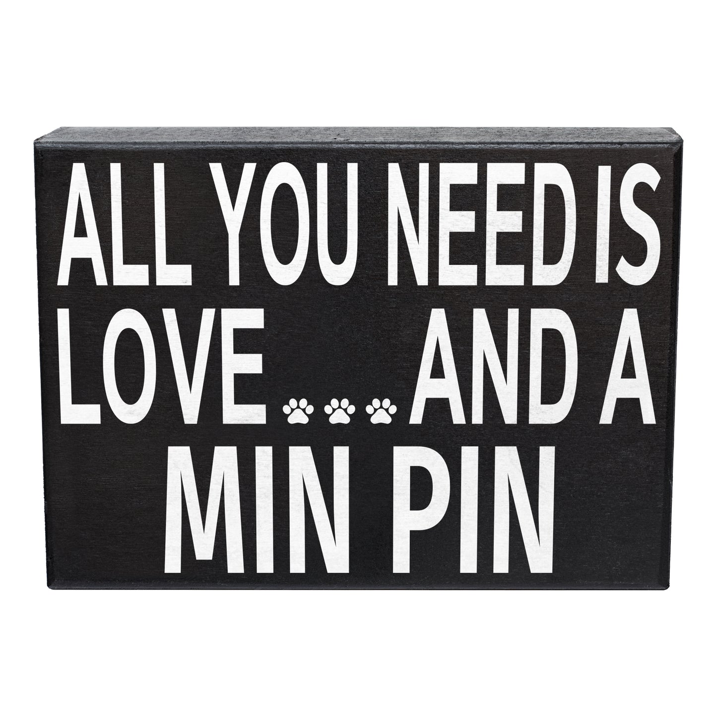 All You Need is Love and a Min Pin - Wooden Sign