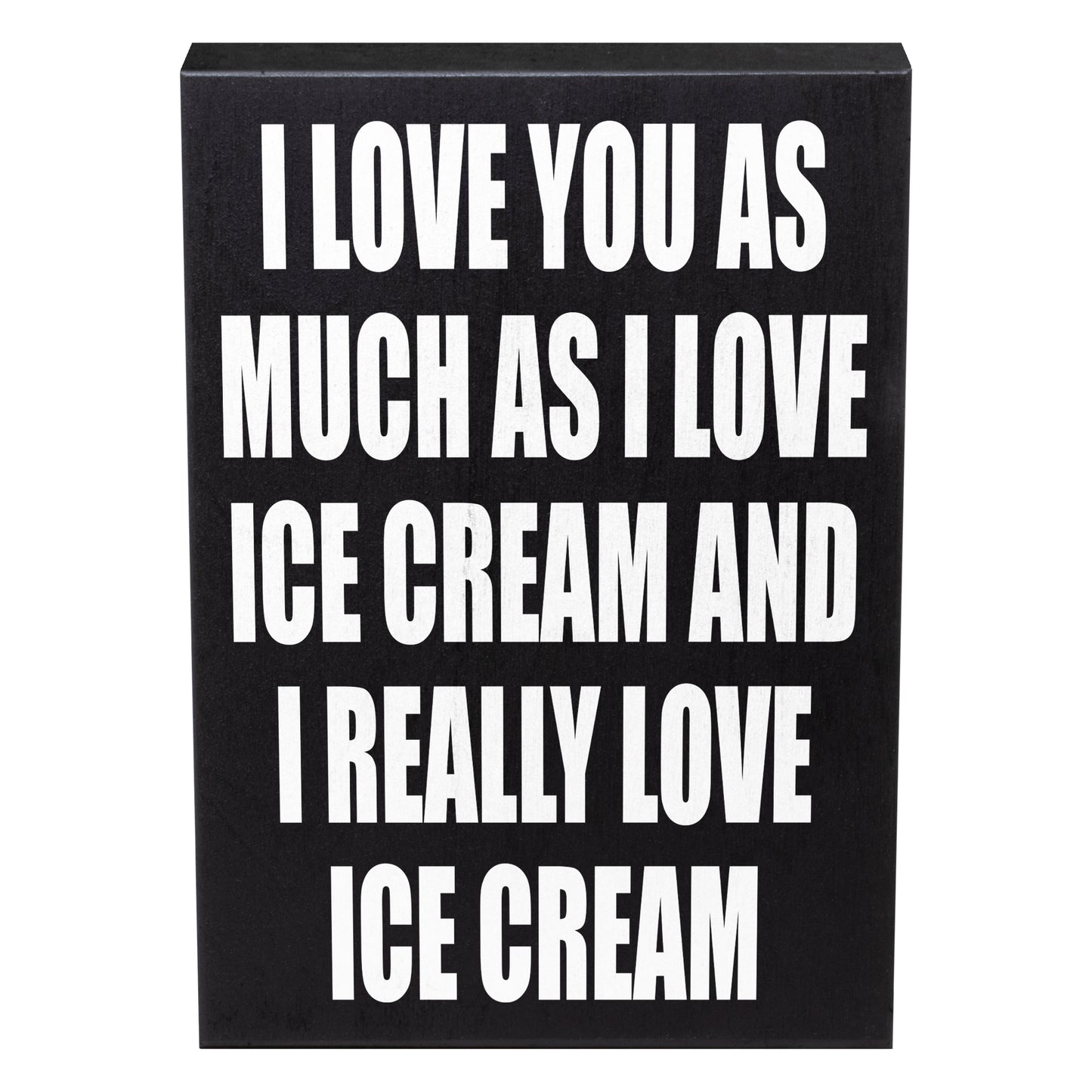 I Love You As Much As I Love Ice Cream and I Really Love Ice Cream Sign