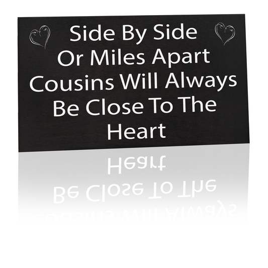 Side By Side or Miles Apart Cousins Will Always Be Close To the Heart Wooden Sign