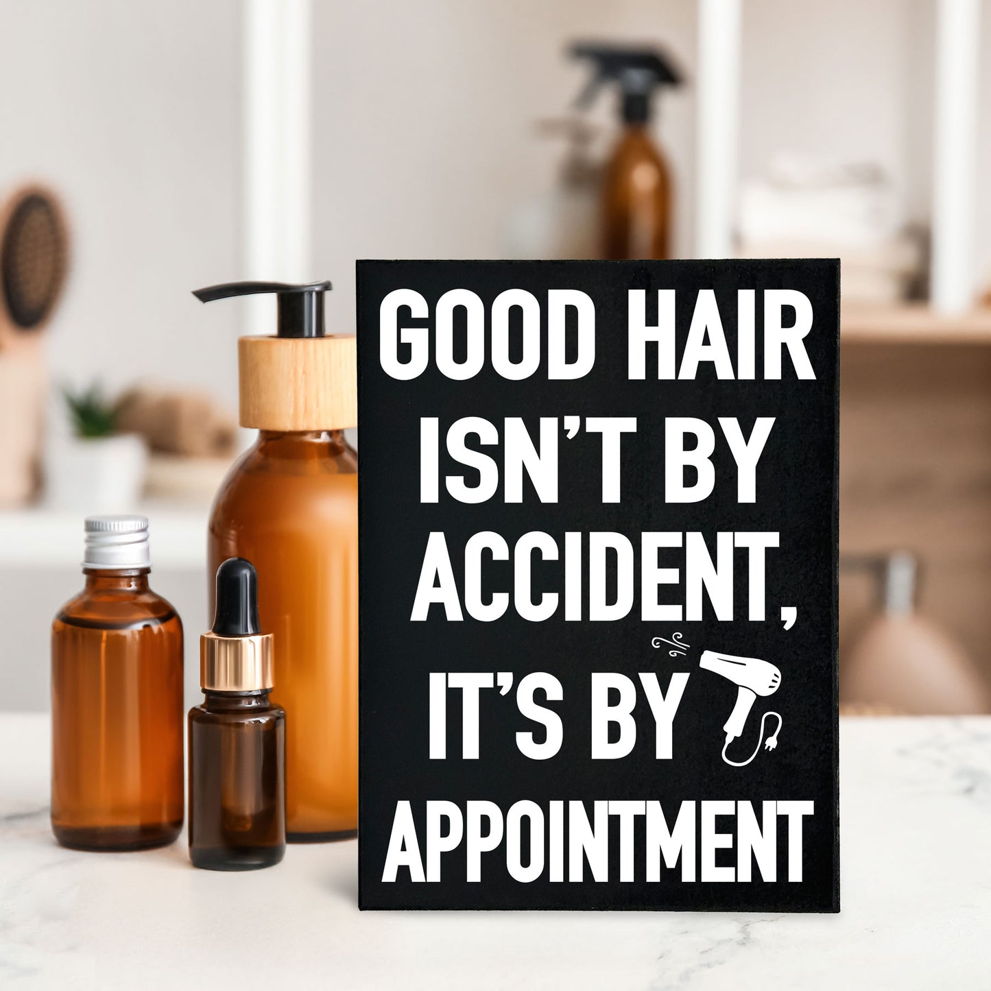 Good Hair Isn't by Accident it's by Appointment Wooden Sign