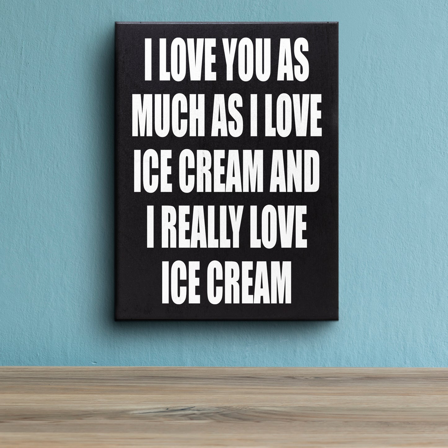 I Love You As Much As I Love Ice Cream and I Really Love Ice Cream Sign