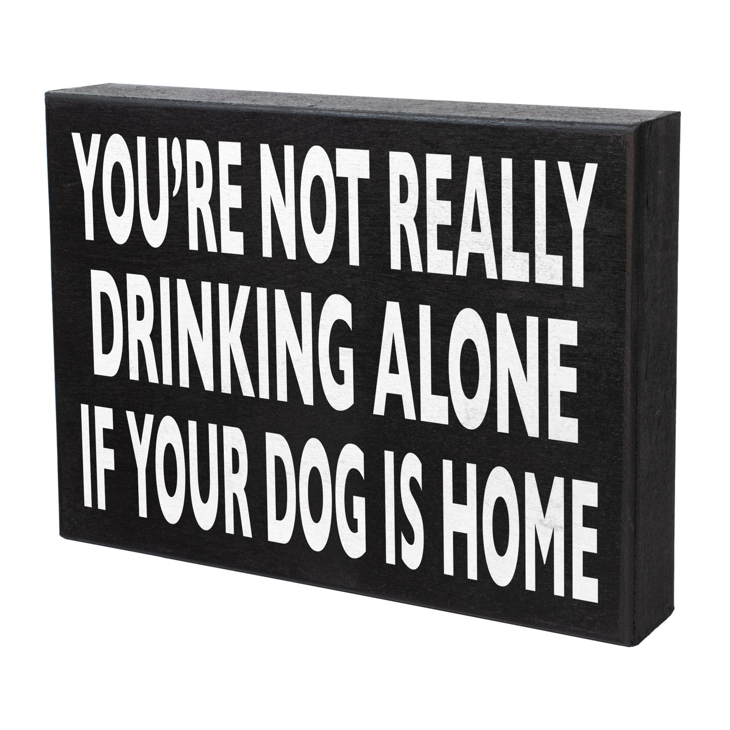 Funny Dog Sign - You’re Not Really Drinking Alone If Your Dog Is Home, Unique Dog Decor, Dog Lover Gifts for Dog Moms & Dads, 8x6 Inch Wooden Sign