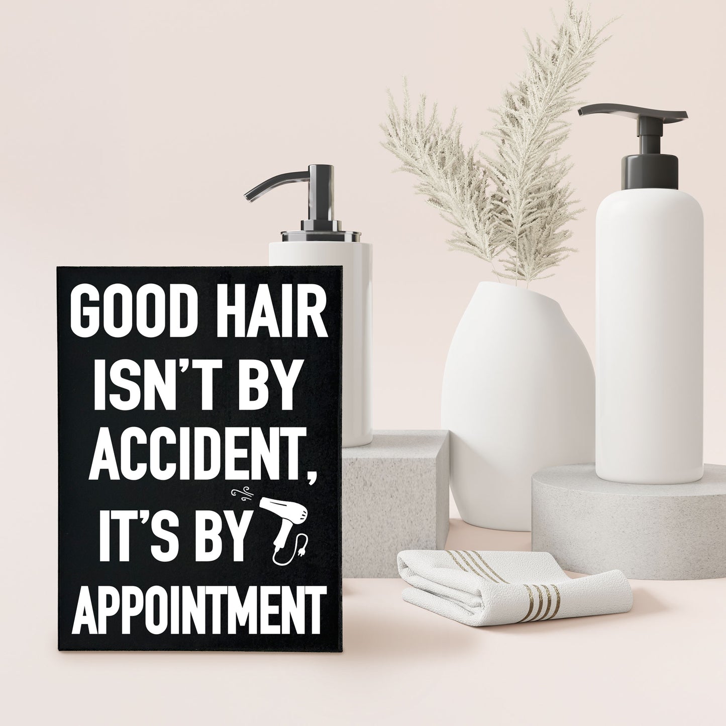 Good Hair Isn't by Accident it's by Appointment Wooden Sign