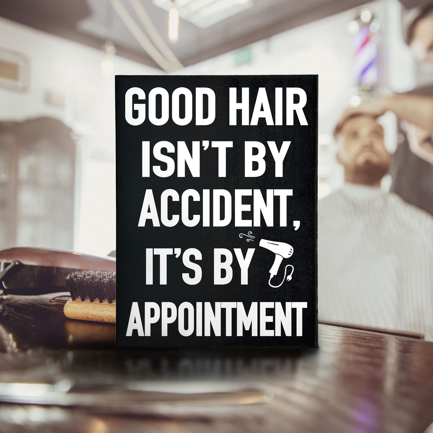 Good Hair Isn't by Accident it's by Appointment Wooden Sign